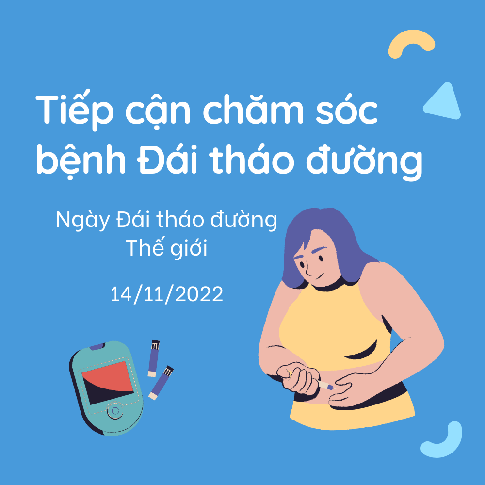 [NGÀY ĐÁI THÁO ĐƯỜNG THẾ GIỚI 14/11:TIẾP CẬN CHĂM SÓC BỆNH ĐÁI THÁO ĐƯỜNG]